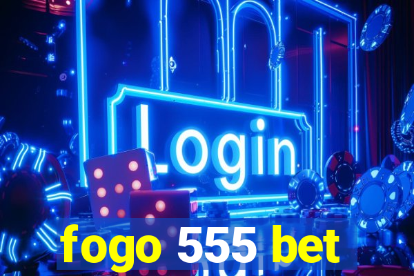 fogo 555 bet